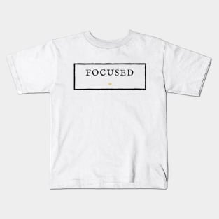 FOCUSED. Kids T-Shirt